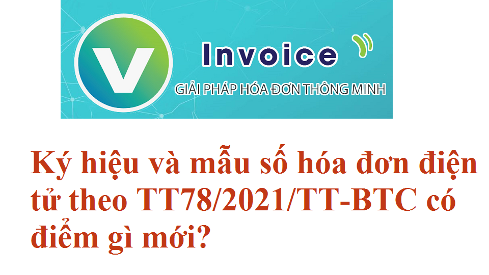 Ký hiệu hóa đơn điện tử theo TT78/2021/TT-BTC có điểm gì mới? Ký hiệu hóa đơn điện tử theo TT78/2021/TT-BTC có điểm gì mới?